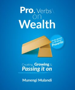 Pro.Verbs On Wealth: Creating, Growing & Passing it on By Munengi Mulandi