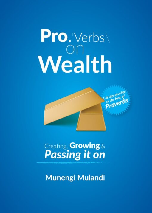 Pro.Verbs On Wealth: Creating, Growing & Passing it on By Munengi Mulandi
