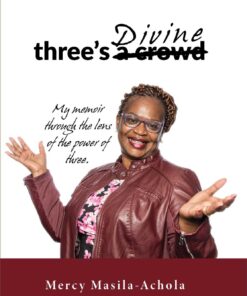 Divine: three's a crowd - My memoir through the lens of the power of three By Mercy Masila-Achola