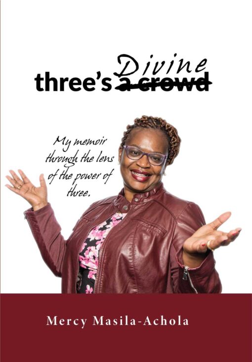 Divine: three's a crowd - My memoir through the lens of the power of three By Mercy Masila-Achola