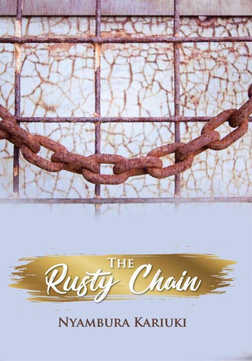 The Rusty Chain By Nyambura Kariuki