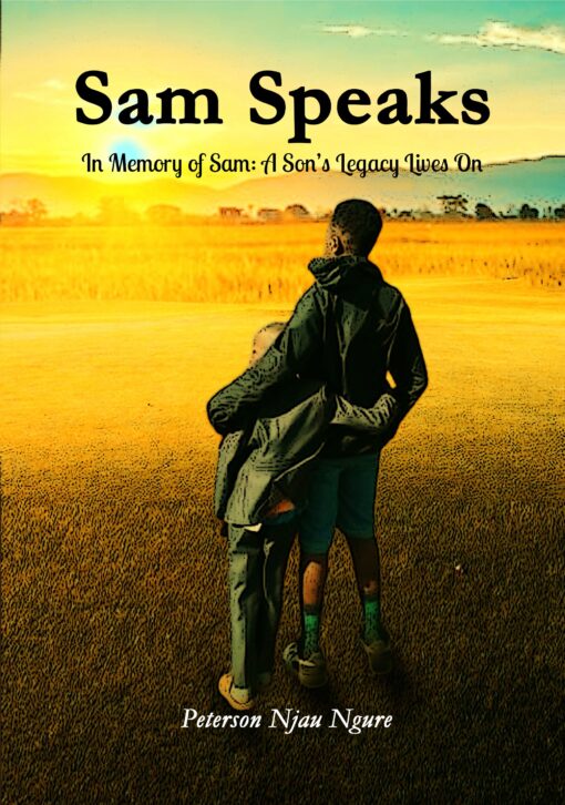Sam Speaks: In Memory of Sam: A Son's Legacy Lives On by Bp. Dr. Peterson Njau Ngure